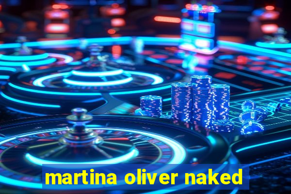 martina oliver naked